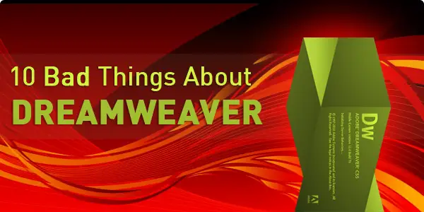 10 Bad Things About Dreamweaver