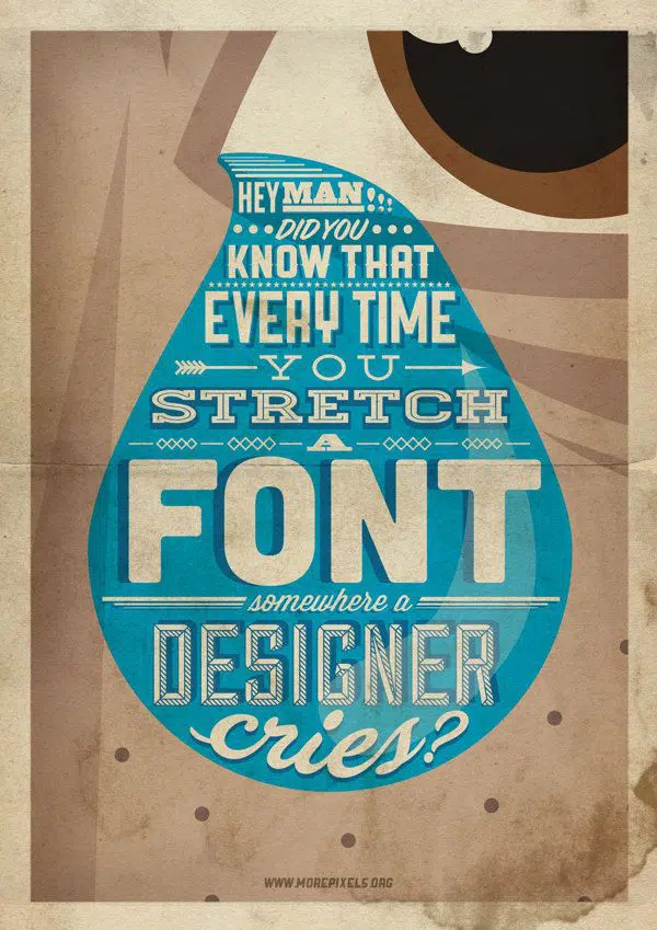 Hey man! Did you know that every time you stretch a font somewhere a designer cries