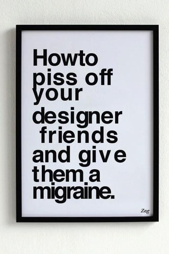 how to piss off your designer friends