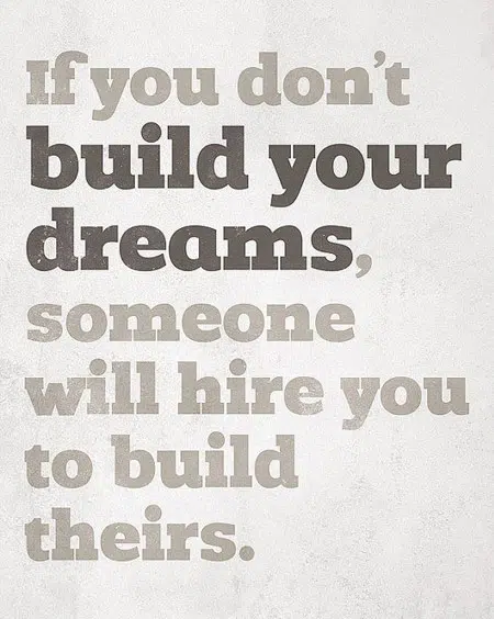 Entrepreneur Quotes: If you don't build your dreams, someone will hire you to build theirs