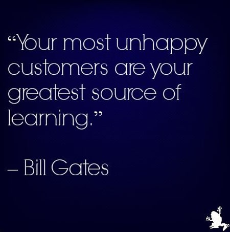 Quote from Bill Gates on the value of unhappy customers