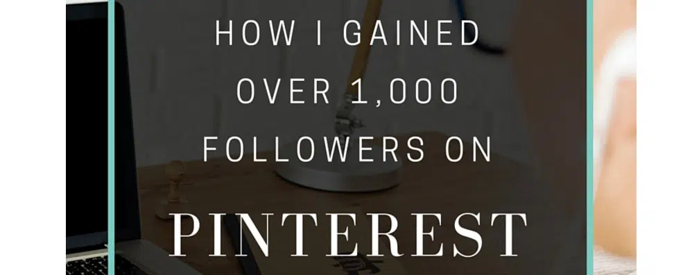 How I Gained Over 1,000 Followers On Pinterest