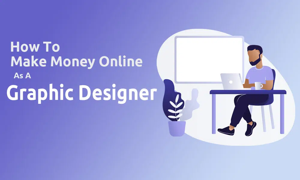 How To Earn Money As Graphic Designer